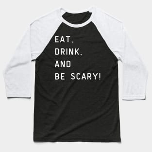 Eat, drink, and be scary! Halloween Baseball T-Shirt